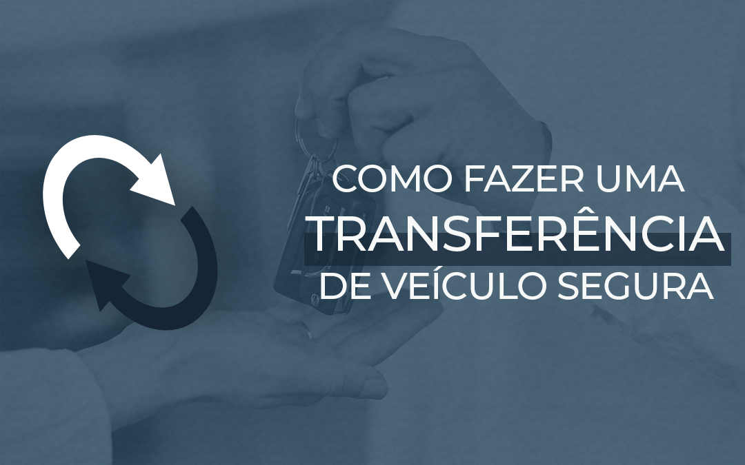 Como fazer uma transferência de veículo segura