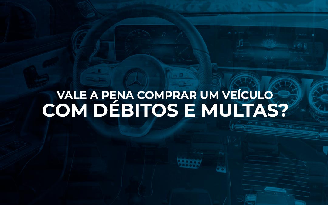 Vale a pena comprar um veículo com débitos e multas?