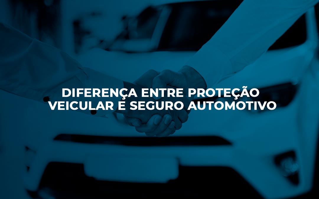 Diferença entre proteção veicular e seguro automotivo